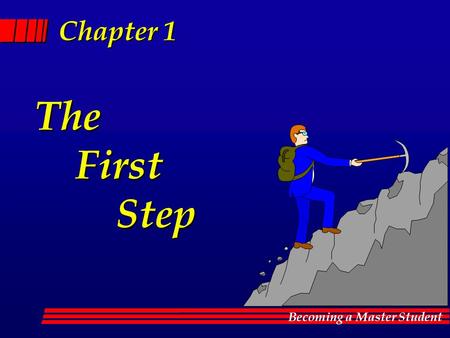 Becoming a Master Student Chapter 1 The First First Step Step.