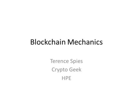 Blockchain Mechanics Terence Spies Crypto Geek HPE.