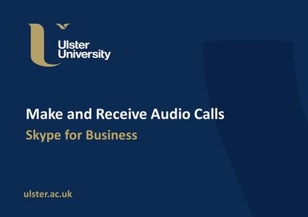 Ulster.ac.uk Make and Receive Audio Calls Skype for Business.