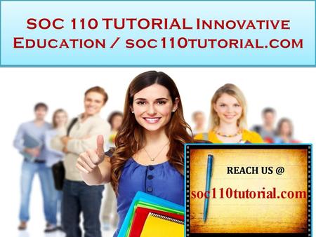 SOC 110 TUTORIAL Innovative Education SOC 110 Entire Course (2 Set) FOR MORE CLASSES VISIT  This Tutorial contains 2 Set of Papers.