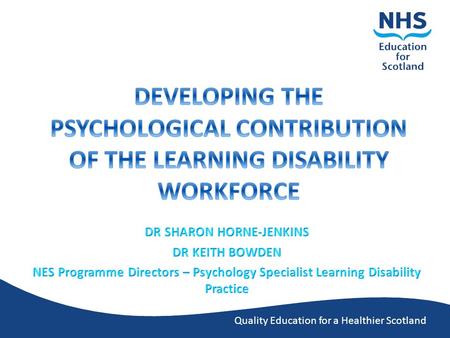 Quality Education for a Healthier Scotland. OVERVIEW Increasing access agenda Psychological Interventions Team NES Psychology Specialist Learning Disability.