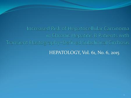 HEPATOLOGY, Vol. 61, No. 6, 2015 1. Introduction At least 1 / 3 of liver cirrhosis (LC) Chronic hepatitis B (CHB) Significant proportion of CHB progress.