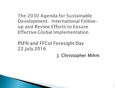 1 PSFN and FFCol Foresight Day 22 July 2016 The 2030 Agenda for Sustainable Development: International Follow- up and Review Efforts to Ensure Effective.
