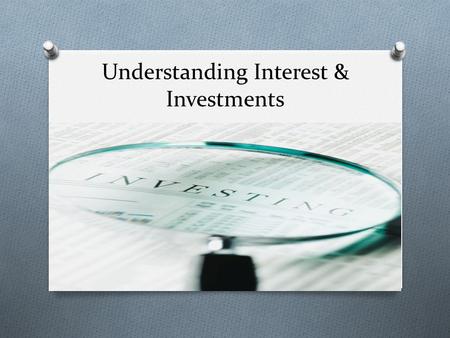 Understanding Interest & Investments. Do Now: O If you could have $100 right now or $150 in one year what would you choose? Why? Discussion…Factors/Decisions.