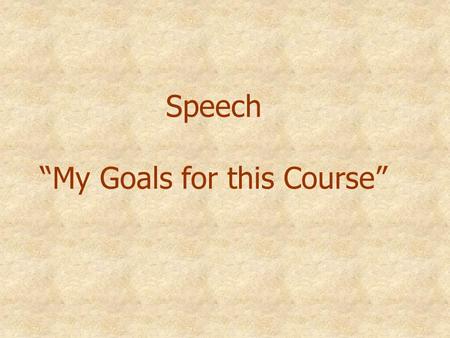 Speech “My Goals for this Course”. Speech “A Memorable Experience”