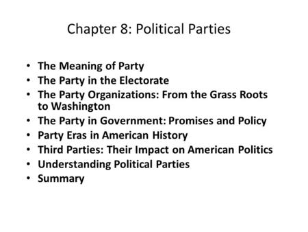 Chapter 8: Political Parties The Meaning of Party The Party in the Electorate The Party Organizations: From the Grass Roots to Washington The Party in.