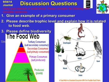 Discussion Questions Discussion Questions 1. Give an example of a primary consumer 2. Please describe trophic level and explain how it is related to food.