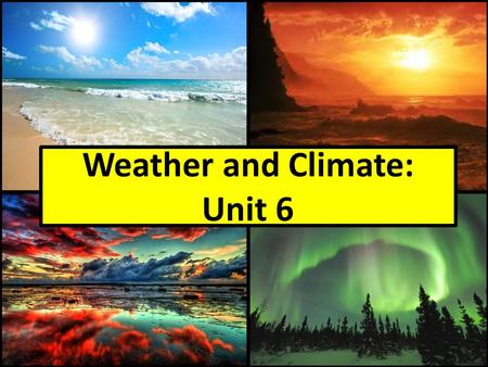 Weather and Climate: Unit 6. Wordlist ChillyCut down Damage Climate ChangeAs a result Fossil FuelGas DiseaseDrinking WaterDull FloodFoggy Weather Drought.