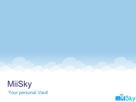 MiiSky Your personal Vault. About miisky Miisky is an Open Software Enabler, which aims at communication, independent of the hardware and the operating.