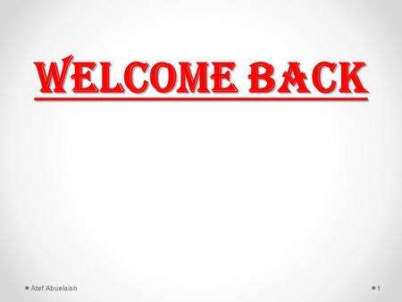 Welcome Back 1Atef Abuelaish. Welcome Back Time for Any Question 2Atef Abuelaish.