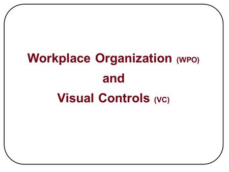 Workplace Organization (WPO) and Visual Controls (VC)