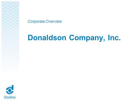 Donaldson Company, Inc. Corporate Overview. The Company at a Glance ●Founded in 1915 ●10,000+ employees ●Locations in 37 countries ●Sales of $1.9 billion.