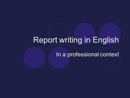 Report writing in English In a professional context.
