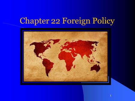 1 Chapter 22 Foreign Policy. 2 22.1 Conducting Foreign Relations.