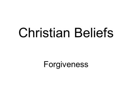Christian Beliefs Forgiveness. Today’s Learning Intentions I can describe Christian beliefs about forgiveness I can reflect on my own views about forgiving.