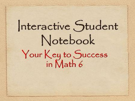 Interactive Student Notebook Your Key to Success in Math 6.