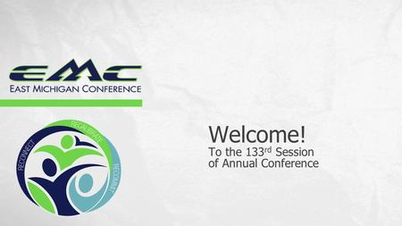 Welcome! To the 133 rd Session of Annual Conference.