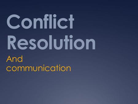 Conflict Resolution And communication. Effective?