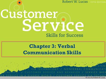 © 2012 by Robert W. Lucas Chapter 3: Verbal Communication Skills.