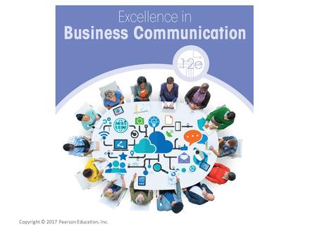 Copyright © 2017 Pearson Education, Inc.. Excellence in Business Communication Chapter 2 Collaboration, Interpersonal Communication, and Business Etiquette.