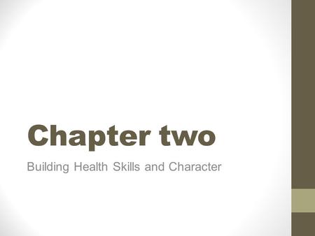 Chapter two Building Health Skills and Character.