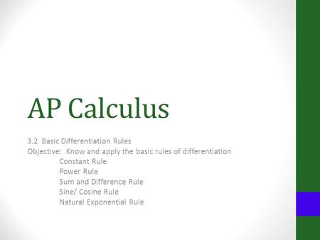 AP Calculus 3.2 Basic Differentiation Rules Objective: Know and apply the basic rules of differentiation Constant Rule Power Rule Sum and Difference Rule.