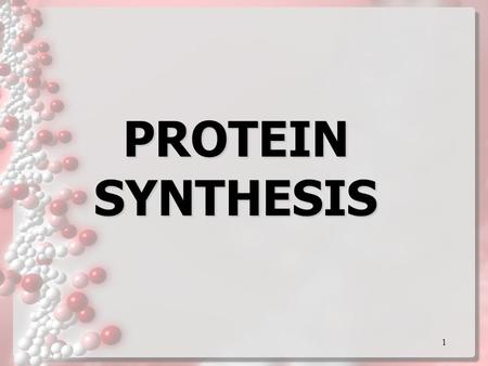 1 PROTEIN SYNTHESIS. From Gene to Protein From DNA to RNA and from RNA to Proteins Our bodies use our genetic code to make proteins.
