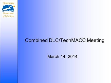 Combined DLC/TechMACC Meeting March 14, 2014. Topic: Bring Your Own Device/1:1 Today’s Agenda: