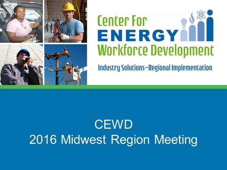 CEWD 2016 Midwest Region Meeting. 2 Promising Practices Ohio Energy Workforce Consortium.