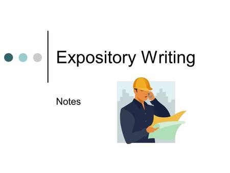 Expository Writing Notes. Purpose: The purpose of expository writing is to give information, explain a topic, or define something.