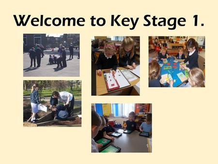 Welcome to Key Stage 1.. Our Goals are: To support pupils adapting to the Year One routine. To develop children’s level of independence and maturity.