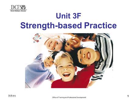 7/7/11 Office of Training and Professional DevelopmentI 111 Unit 3F Strength-based Practice.