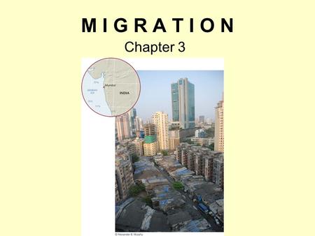 M I G R A T I O N Chapter 3. What Is Migration? Movement –Cyclic movement: Movement away from home for a short period Commuting Seasonal movement Nomadism.