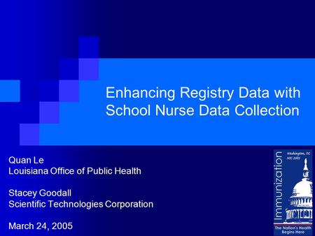 Enhancing Registry Data with School Nurse Data Collection Quan Le Louisiana Office of Public Health Stacey Goodall Scientific Technologies Corporation.