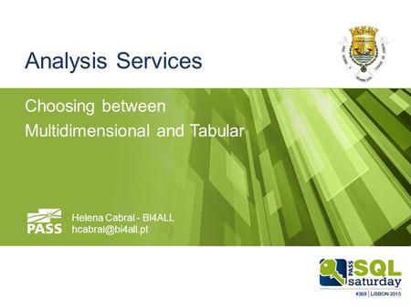 Analysis Services Choosing between Multidimensional and Tabular Helena Cabral - BI4ALL