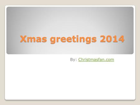 Xmas greetings 2014 By: Christmasfan.comChristmasfan.com.