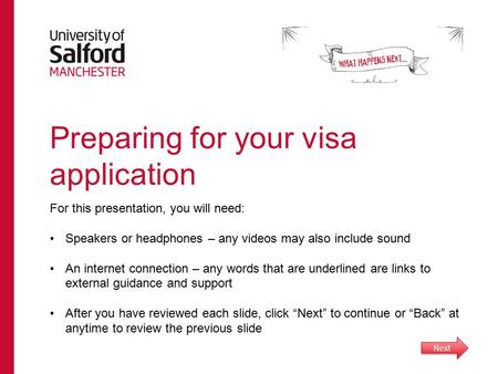 Preparing for your visa application For this presentation, you will need: Speakers or headphones – any videos may also include sound An internet connection.