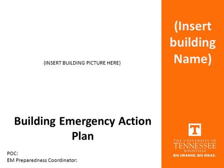 Building Emergency Action Plan POC: EM Preparedness Coordinator: (INSERT BUILDING PICTURE HERE) (Insert building Name)