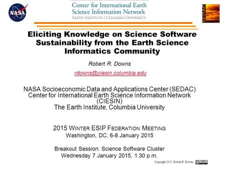 Eliciting Knowledge on Science Software Sustainability from the Earth Science Informatics Community Robert R. Downs NASA Socioeconomic.