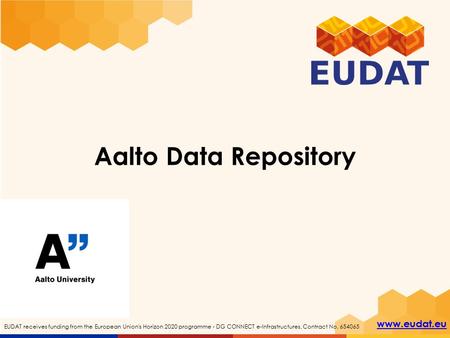 EUDAT receives funding from the European Union's Horizon 2020 programme - DG CONNECT e-Infrastructures. Contract No. 654065 Aalto Data Repository.