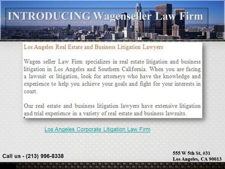 555 W 5th St, #31 Los Angeles, CA 90013 Call us - (213) 996-8338 INTRODUCING Wagenseller Law Firm Los Angeles Corporate Litigation Law Firm.
