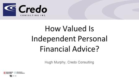 How Valued Is Independent Personal Financial Advice? Hugh Murphy, Credo Consulting.