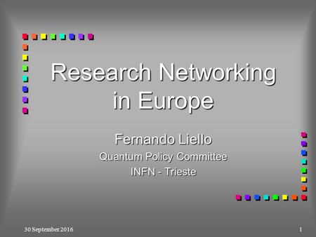 30 September 20161 Research Networking in Europe Fernando Liello Quantum Policy Committee INFN - Trieste.
