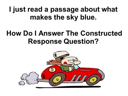 I just read a passage about what makes the sky blue. How Do I Answer The Constructed Response Question?