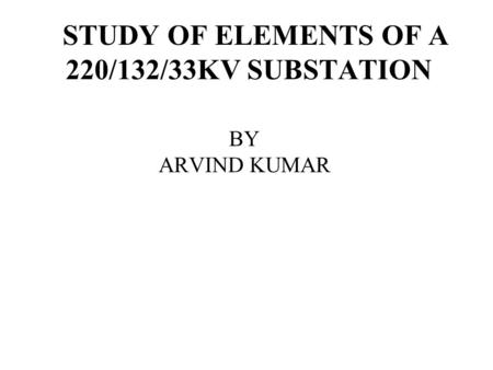 STUDY OF ELEMENTS OF A 220/132/33KV SUBSTATION