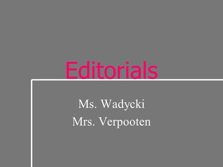 Ms. Wadycki Mrs. Verpooten Editorials. Editorial Read the news story and matching editorial. In your groups, answer the following questions.