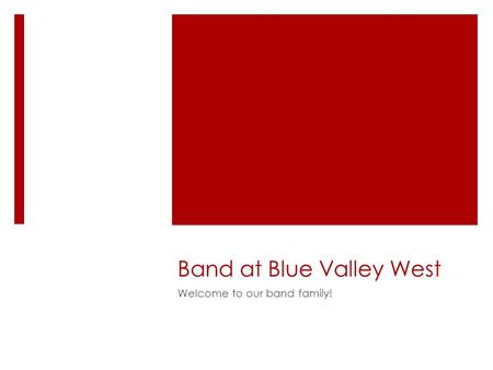 Band at Blue Valley West Welcome to our band family!