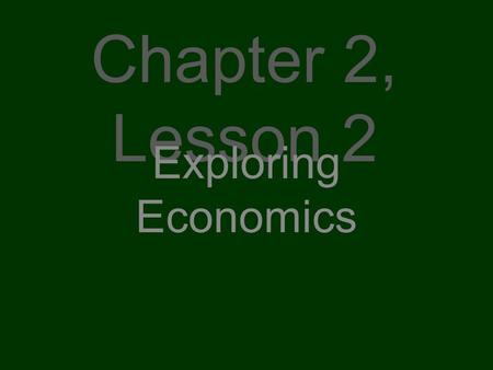 Chapter 2, Lesson 2 Exploring Economics. It Matters Because Most people in our society buy or sell goods and services every day. Trade has also shaped.