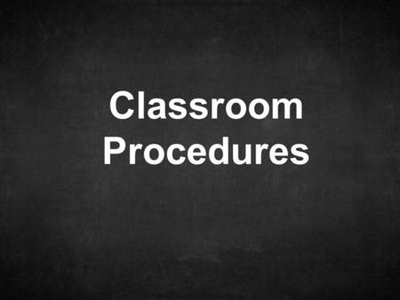 Classroom Procedures. When you walk in to class… Go straight to your seat Take out your notebook Start on the “Beginning Work” in your notebooks No more.