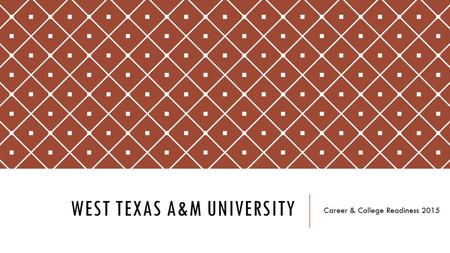 WEST TEXAS A&M UNIVERSITY Career & College Readiness 2015.